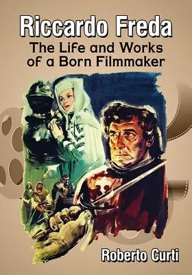 Riccardo Freda: Viața și opera unui cineast înnăscut - Riccardo Freda: The Life and Works of a Born Filmmaker