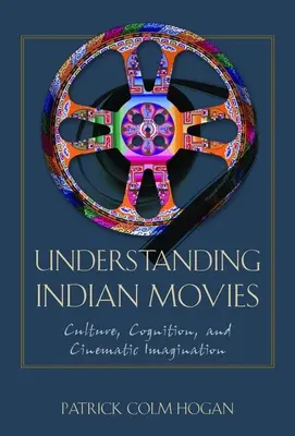Înțelegerea filmelor indiene: cultură, cogniție și imaginație cinematografică - Understanding Indian Movies: Culture, Cognition, and Cinematic Imagination