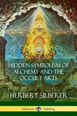 Simbolismul ascuns al alchimiei și al artelor oculte (Hidden Symbolism of Alchemy and the Occult Arts) - Hidden Symbolism of Alchemy and the Occult Arts