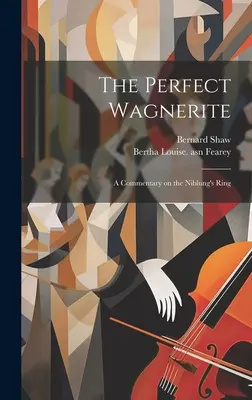 The Perfect Wagnerite: A Commentary on the Niblung's Ring