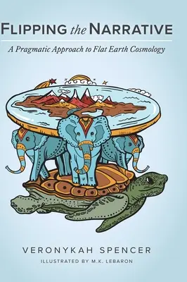 Schimbarea narațiunii: O abordare pragmatică a cosmologiei Pământului plat - Flipping The Narrative: A Pragmatic Approach To Flat Earth Cosmology