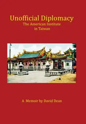 Diplomație neoficială: The American Institute in Taiwan: A Memoir - Unofficial Diplomacy: The American Institute in Taiwan: A Memoir