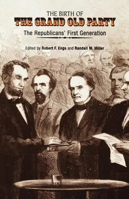 Nașterea Marelui Partid Vechi (The Birth of the Grand Old Party): Prima generație a republicanilor - The Birth of the Grand Old Party: The Republicans' First Generation