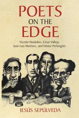 Poeți la limită: Vicente Huidobro, Csar Vallejo, Juan Luis Martnez și Nstor Perlongher - Poets on the Edge: Vicente Huidobro, Csar Vallejo, Juan Luis Martnez, and Nstor Perlongher
