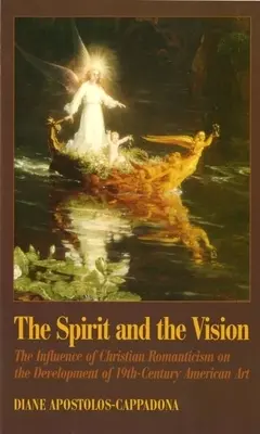 Spiritul și viziunea: Influența romantismului creștin asupra dezvoltării artei americane din secolul al XIX-lea: The Influence of Christian Romanticism on the Development of 19th-Century American Art - The Spirit and the Vision: The Influence of Christian Romanticism on the Development of 19th-Century American Art