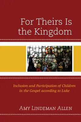 Pentru ei este Împărăția: Includerea și participarea copiilor în Evanghelia după Luca - For Theirs Is the Kingdom: Inclusion and Participation of Children in the Gospel according to Luke
