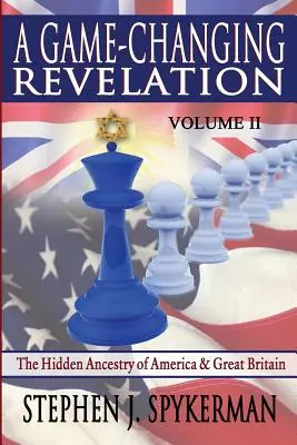 O revelație care schimbă jocul Volumul 2: Strămoșii ascunși ai Americii și Marii Britanii - A Game Changing Revelation Volume 2: The Hidden Ancestry of America and Great Britain