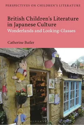 Literatura britanică pentru copii în cultura japoneză: Tărâmuri ale minunilor și ochelari de vedere - British Children's Literature in Japanese Culture: Wonderlands and Looking-Glasses