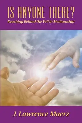 Este cineva acolo? Atingerea dincolo de văl în mediumnitate - Is Anyone There?: Reaching Behind the Veil in Mediumship