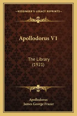 Apollodorus V1: Biblioteca (1921) - Apollodorus V1: The Library (1921)