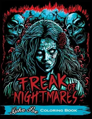 Freak of Nightmares (Ciudățenia coșmarurilor): Carte de colorat pentru relaxarea adulților cu o colecție de grafică întunecată și înfricoșătoare - Freak of Nightmares: Coloring Book for Adults Relaxation Featuring Collection of Dark and Scary Graphics