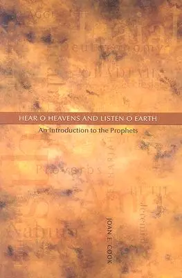 Ascultați, o, ceruri și ascultați, o, pământ: O introducere la profeți - Hear, O Heavens and Listen, O Earth: An Introduction to the Prophets