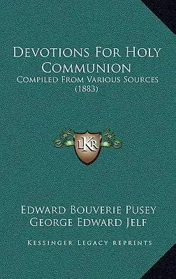 Devoțiuni pentru Sfânta Împărtășanie: Compilate din diverse surse (1883) - Devotions For Holy Communion: Compiled From Various Sources (1883)