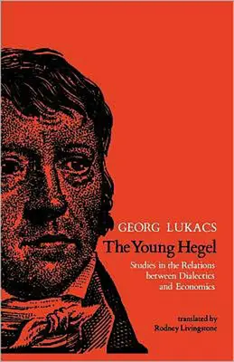 Tânărul Hegel: Studii în relațiile dintre dialectică și economie - The Young Hegel: Studies in the Relations between Dialectics and Economics