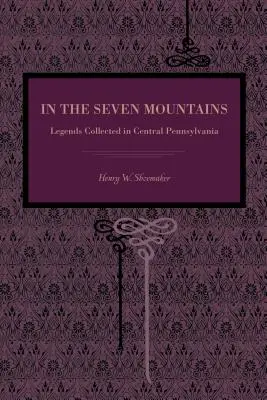În cei șapte munți: Legende adunate în Pennsylvania Centrală - In the Seven Mountains: Legends Collected in Central Pennsylvania