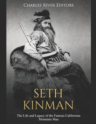 Seth Kinman: Viața și moștenirea celebrului muntean californian: The Life and Legacy of the Famous Californian Mountain Man - Seth Kinman: The Life and Legacy of the Famous Californian Mountain Man