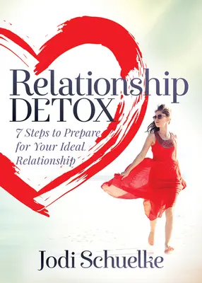 Detoxifierea relației: 7 pași pentru a te pregăti pentru relația ta ideală - Relationship Detox: 7 Steps to Prepare for Your Ideal Relationship
