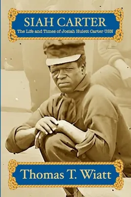 Siah Carter: Viața și epoca lui Josiah Hulett Carter USN - Siah Carter: The Life and Times of Josiah Hulett Carter USN