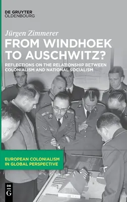 De la Windhoek la Auschwitz? Reflecții asupra relației dintre colonialism și național-socialism - From Windhoek to Auschwitz?: Reflections on the Relationship Between Colonialism and National Socialism