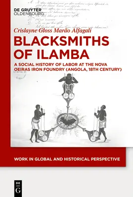 Fierarii din Ilamba: O istorie socială a muncii la turnătoria de fier Nova Oeiras (Angola, secolul al XVIII-lea) - Blacksmiths of Ilamba: A Social History of Labor at the Nova Oeiras Iron Foundry (Angola, 18th Century)