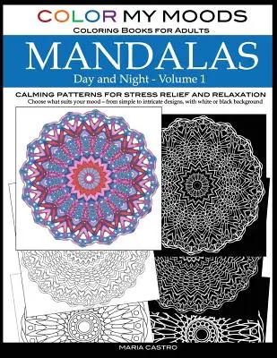 Color My Moods cărți de colorat pentru adulți, Mandale de zi și de noapte (Volumul 1): Calming patterns mandala coloring books for adults relaxare, combatere a stresului - Color My Moods Coloring Books for Adults, Day and Night Mandalas (Volume 1): Calming patterns mandala coloring books for adults relaxation, stress-rel