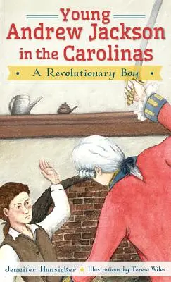Tânărul Andrew Jackson în Carolinas: Un băiat revoluționar - Young Andrew Jackson in the Carolinas: A Revolutionary Boy