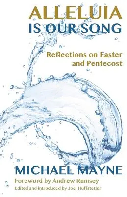 Aleluia este cântecul nostru: Reflecții asupra Sărbătorilor Pascale - Alleluia Is Our Song: Reflections on Eastertide