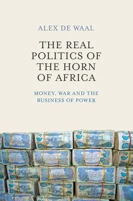 Politica reală din Cornul Africii: Banii, războiul și afacerile puterii - The Real Politics of the Horn of Africa: Money, War and the Business of Power