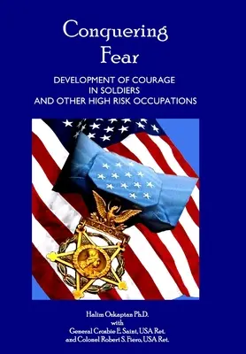 Cucerirea fricii - Dezvoltarea curajului la soldați și alte ocupații cu risc ridicat - Conquering Fear - Development of Courage in Soldiers and Other High Risk Occupations