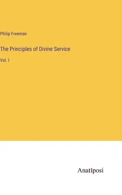 Principiile serviciului divin: Vol. I - The Principles of Divine Service: Vol. I