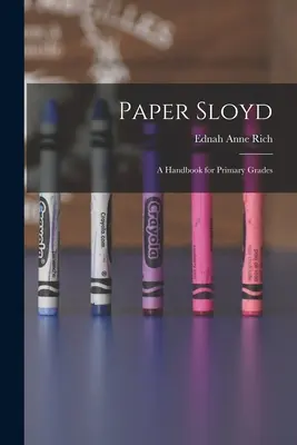 Paper Sloyd: Un manual pentru clasele primare - Paper Sloyd: A Handbook for Primary Grades