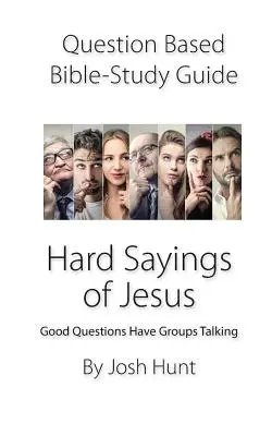 Ghid de studiu biblic bazat pe întrebări -- Spusele grele ale lui Isus: Întrebările bune fac grupurile să vorbească - Question-based Bible Study Guide -- Hard Sayings of Jesus: Good Questions Have Groups Talking
