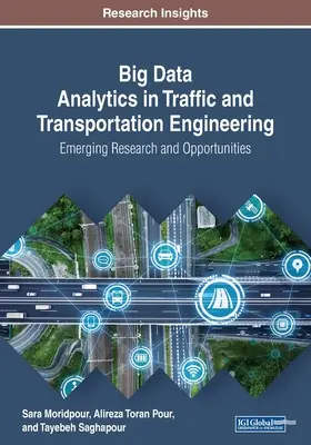Big Data Analytics in Traffic and Transportation Engineering: Cercetări și oportunități emergente - Big Data Analytics in Traffic and Transportation Engineering: Emerging Research and Opportunities