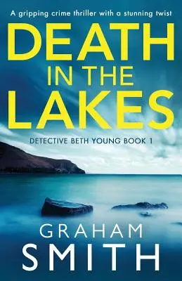 Moarte în lacuri: Un captivant thriller polițist cu o răsucire uluitoare - Death in the Lakes: A gripping crime thriller with a stunning twist