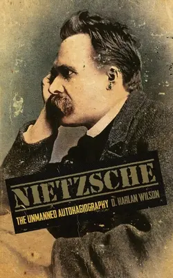 Nietzsche: Autohagiografia fără pilot - Nietzsche: The Unmanned Autohagiography