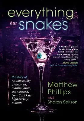 Everything But Snakes: Povestea unei matroane din înalta societate newyorkeză imposibil de seducător, manipulator și obsedat de sex - Everything But Snakes: The Story of an Impossibly Glamorous, Manipulative, Sex-Obsessed, New York City High-Society Matron