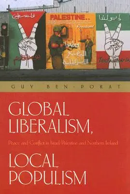 Liberalism global, populism local: Pace și conflict în Israel/Palestina și Irlanda de Nord - Global Liberalism, Local Populism: Peace and Conflict in Israel/Palestine and Northern Ireland