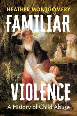 Violență familiară: O istorie a abuzurilor asupra copiilor - Familiar Violence: A History of Child Abuse