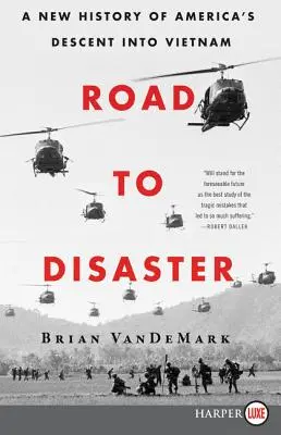 Drumul spre dezastru: O nouă istorie a coborârii Americii în Vietnam - Road to Disaster: A New History of America's Descent Into Vietnam