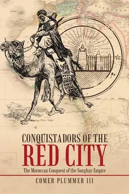 Conchistadorii din Orașul Roșu: Cucerirea marocană a Imperiului Songhay - Conquistadors of the Red City: The Moroccan Conquest of the Songhay Empire