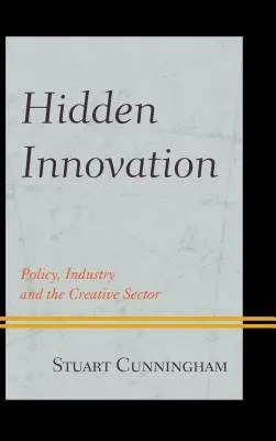 Inovația ascunsă: Politica, industria și sectorul creativ - Hidden Innovation: Policy, Industry and the Creative Sector