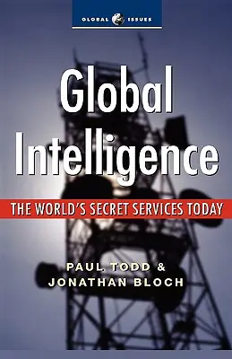 Informații globale: Serviciile secrete ale lumii de astăzi - Global Intelligence: The World's Secret Services Today