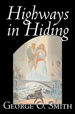 Highways in Hiding de George O. Smith, Science Fiction, Aventură, Opera spațială - Highways in Hiding by George O. Smith, Science Fiction, Adventure, Space Opera