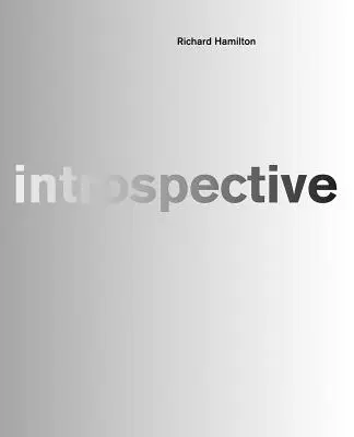 Richard Hamilton: Introspectivă - Richard Hamilton: Introspective