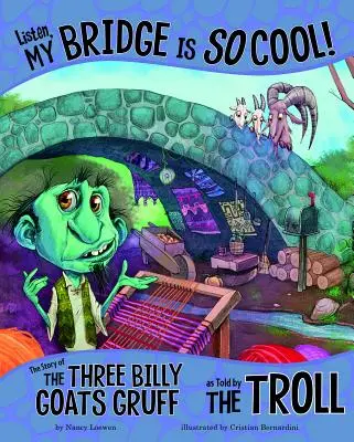 Ascultă, podul meu e atât de mișto! The Story of the Three Billy Goats Gruff as Trolled by the Troll - Listen, My Bridge Is So Cool!: The Story of the Three Billy Goats Gruff as Told by the Troll