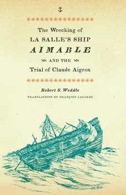 Naufragiul navei Aimable a lui La Salle și procesul lui Claude Aigron - The Wrecking of La Salle's Ship Aimable and the Trial of Claude Aigron