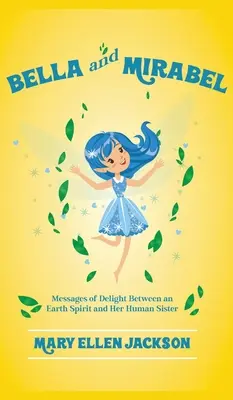Bella și Mirabel: Mesaje de încântare între un spirit terestru și sora sa umană - Bella And Mirabel: Messages of Delight Between an Earth Spirit and Her Human Sister