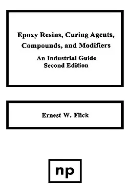 Rășini epoxidice, agenți de întărire, compuși și modificatori, ediția a doua: Un ghid industrial - Epoxy Resins, Curing Agents, Compounds, and Modifiers, Second Edition: An Industrial Guide