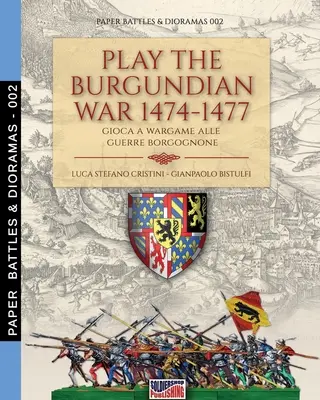 Jucați războaiele burgunde 1474-1477: Gioca a wargame alle guerre borgognone - Play the Burgundian Wars 1474-1477: Gioca a wargame alle guerre borgognone