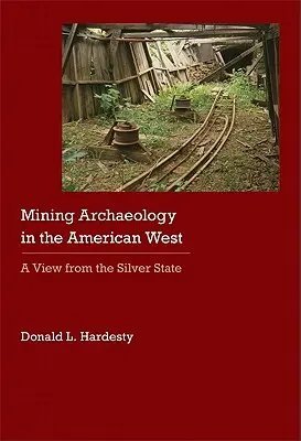 Arheologia minieră în vestul american: O viziune din Silver State - Mining Archaeology in the American West: A View from the Silver State
